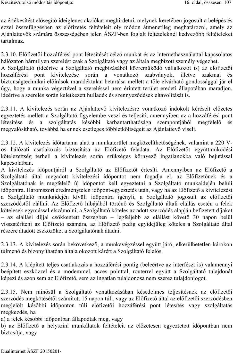 meghatározni, amely az Ajánlattevők számára összességében jelen ÁSZF-ben foglalt feltételeknél kedvezőbb feltételeket tartalmaz. 2.3.10.