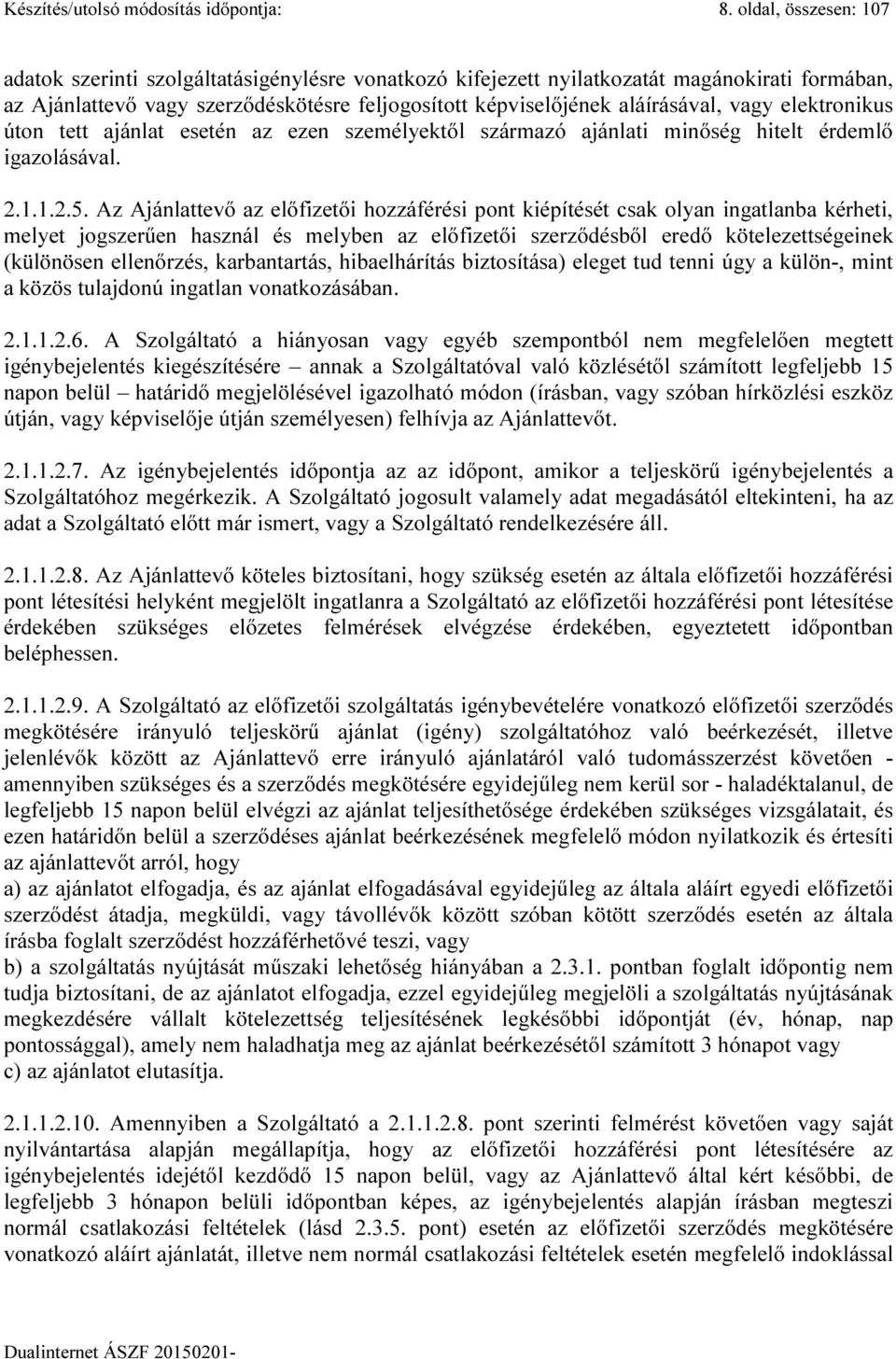 vagy elektronikus úton tett ajánlat esetén az ezen személyektől származó ajánlati minőség hitelt érdemlő igazolásával. 2.1.1.2.5.