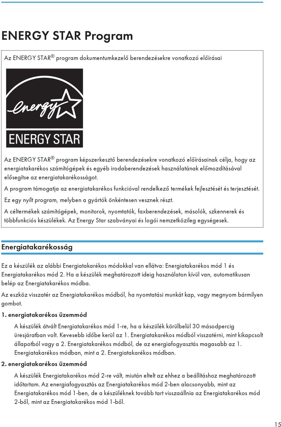 A program támogatja az energiatakarékos funkcióval rendelkező termékek fejlesztését és terjesztését. Ez egy nyílt program, melyben a gyártók önkéntesen vesznek részt.