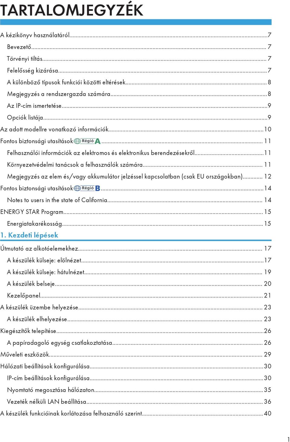 ..11 Környezetvédelmi tanácsok a felhasználók számára... 11 Megjegyzés az elem és/vagy akkumulátor jelzéssel kapcsolatban (csak EU országokban)... 12 Fontos biztonsági utasítások.