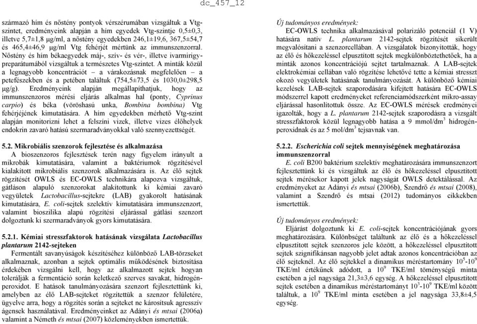 A minták közül a legnagyobb koncentrációt a várakozásnak megfelelően a petefészekben és a petében találtuk (754,5±73,5 és 1030,0±298,5 µg/g).