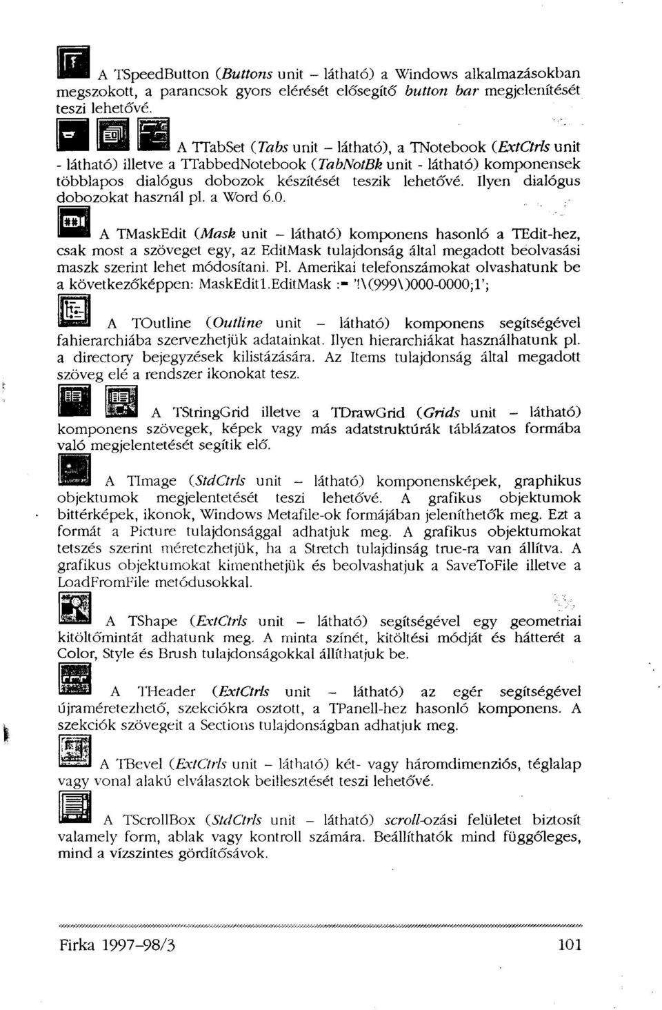 Ilyen dialógus dobozokat használ pl. a Word 6.0.