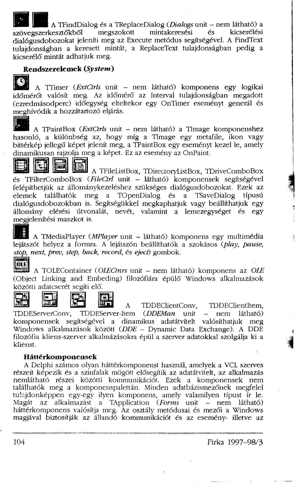 Rendszerelemek (System) A TTimer (ExtCtrls unit - nem látható) komponens egy logikai időmérőt valósít meg.