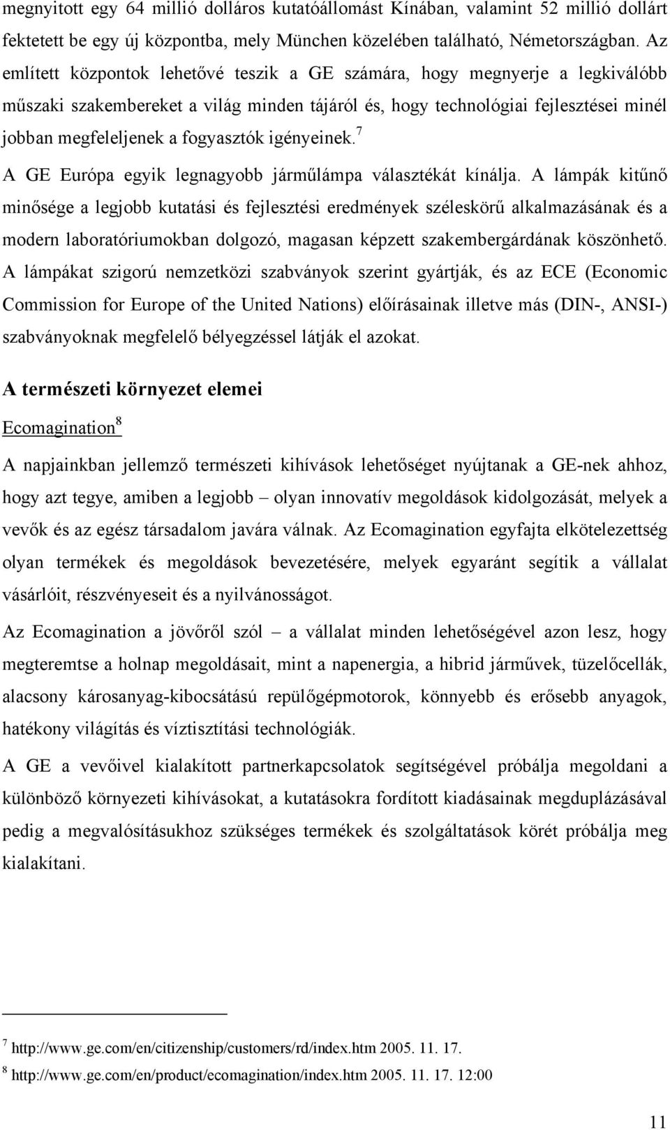 fogyasztók igényeinek. 7 A GE Európa egyik legnagyobb járműlámpa választékát kínálja.