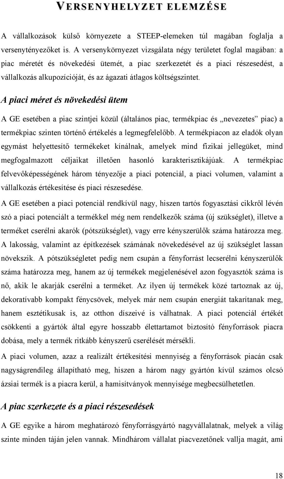 költségszintet. A piaci méret és növekedési ütem A GE esetében a piac szintjei közül (általános piac, termékpiac és nevezetes piac) a termékpiac szinten történő értékelés a legmegfelelőbb.