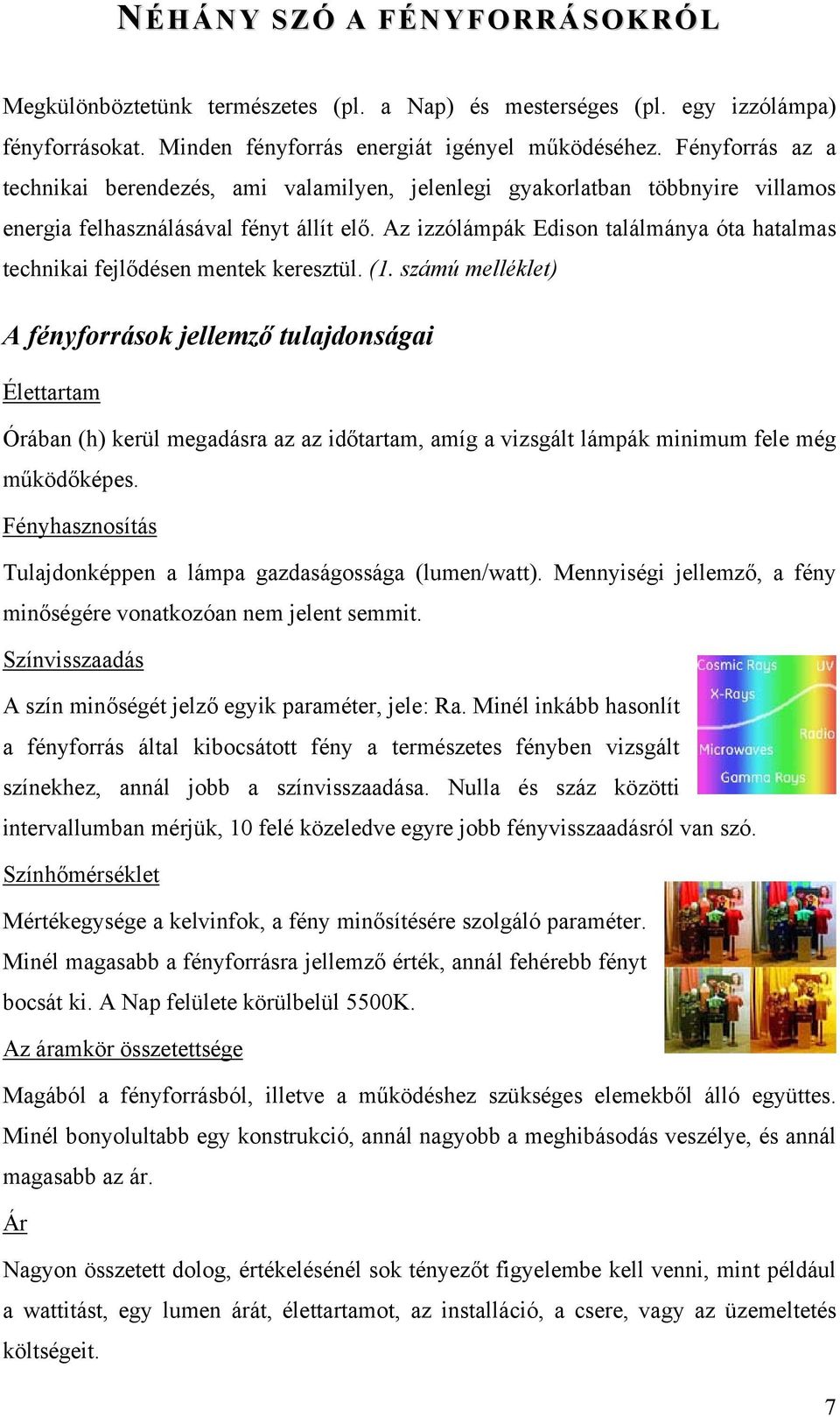 Az izzólámpák Edison találmánya óta hatalmas technikai fejlődésen mentek keresztül. (1.