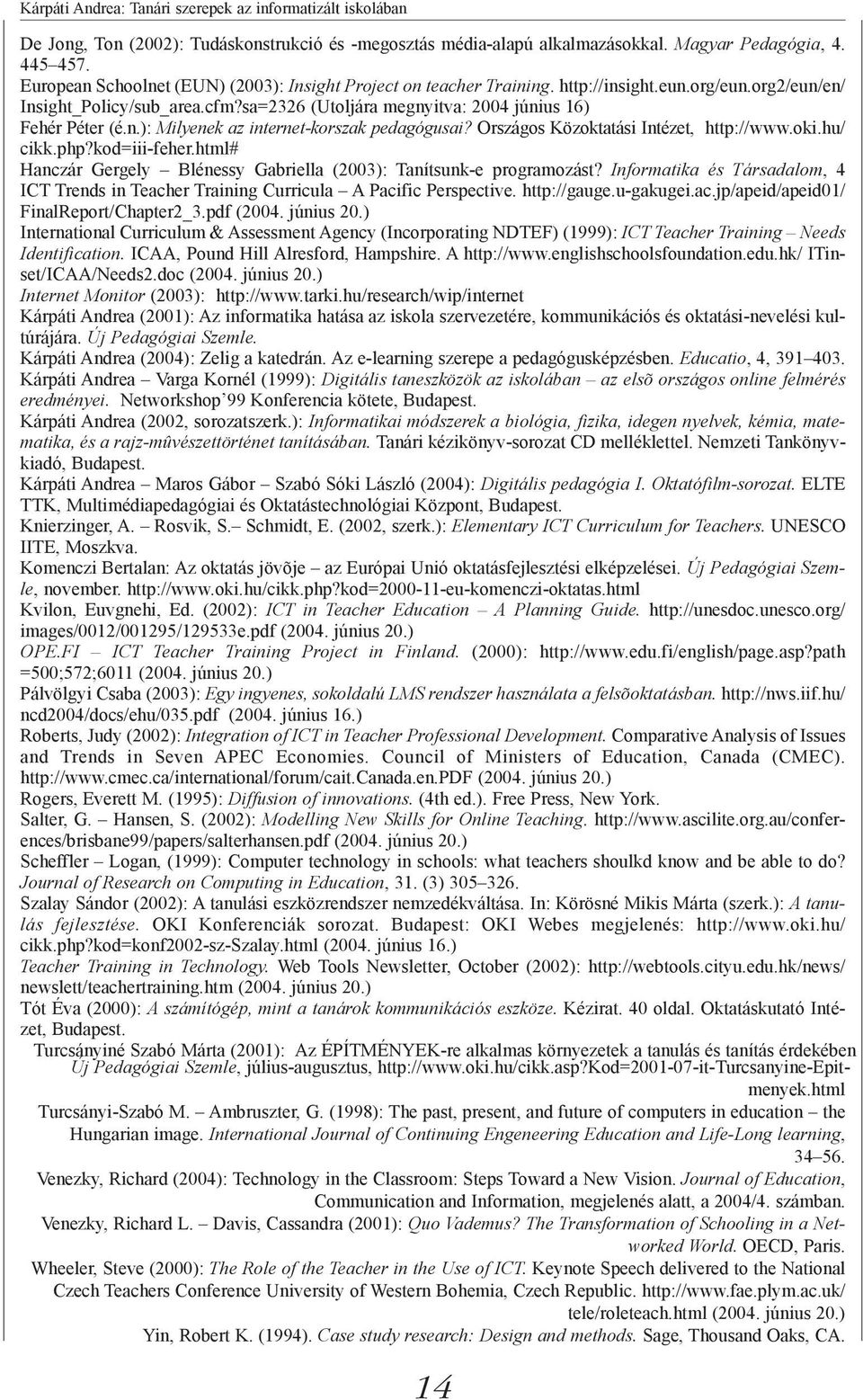 Országos Közoktatási Intézet, http://www.oki.hu/ cikk.php?kod=iii-feher.html# Hanczár Gergely Blénessy Gabriella (2003): Tanítsunk-e programozást?