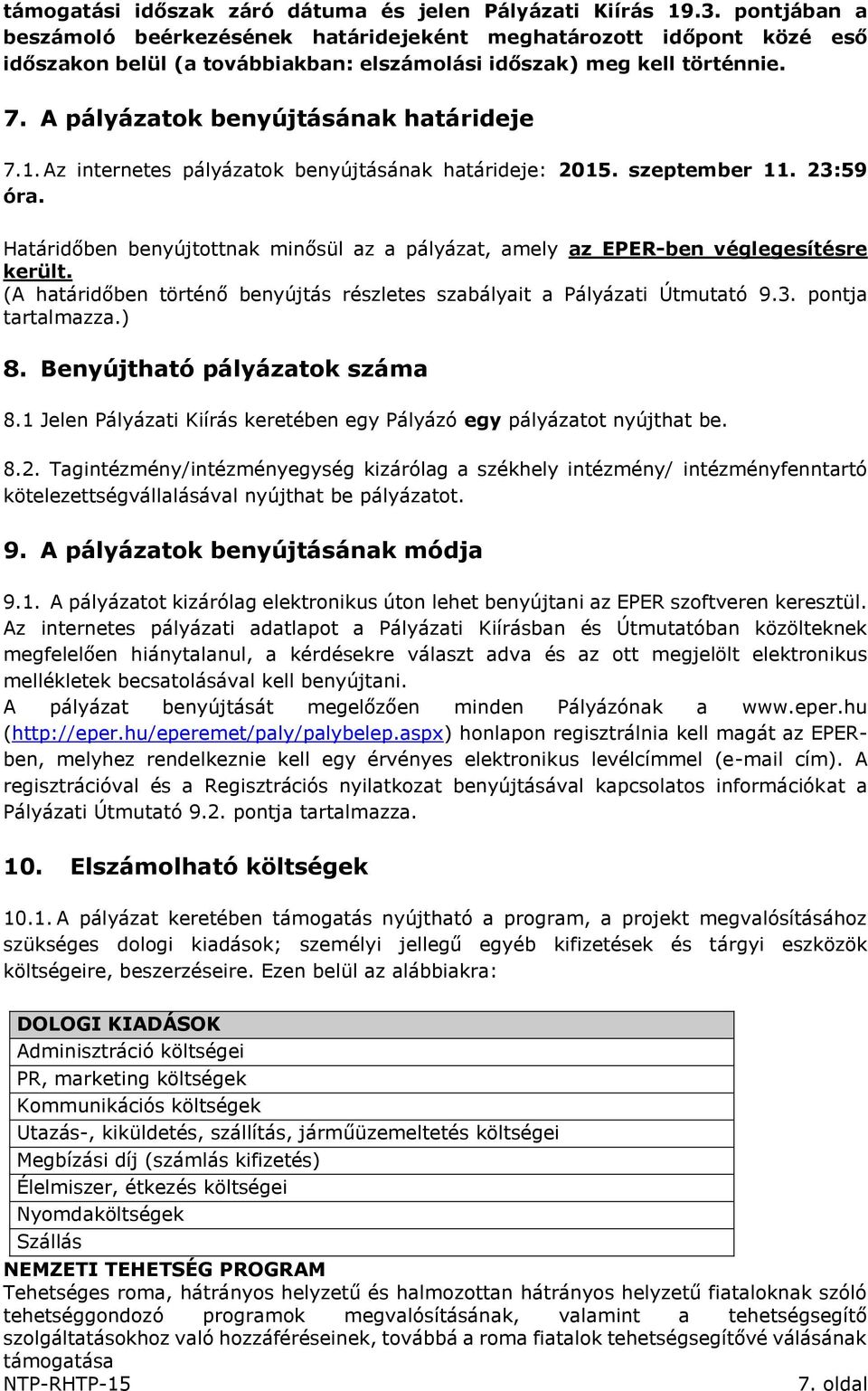 1. Az internetes pályázatok benyújtásának határideje: 2015. szeptember 11. 23:59 óra. Határidőben benyújtottnak minősül az a pályázat, amely az EPER-ben véglegesítésre került.