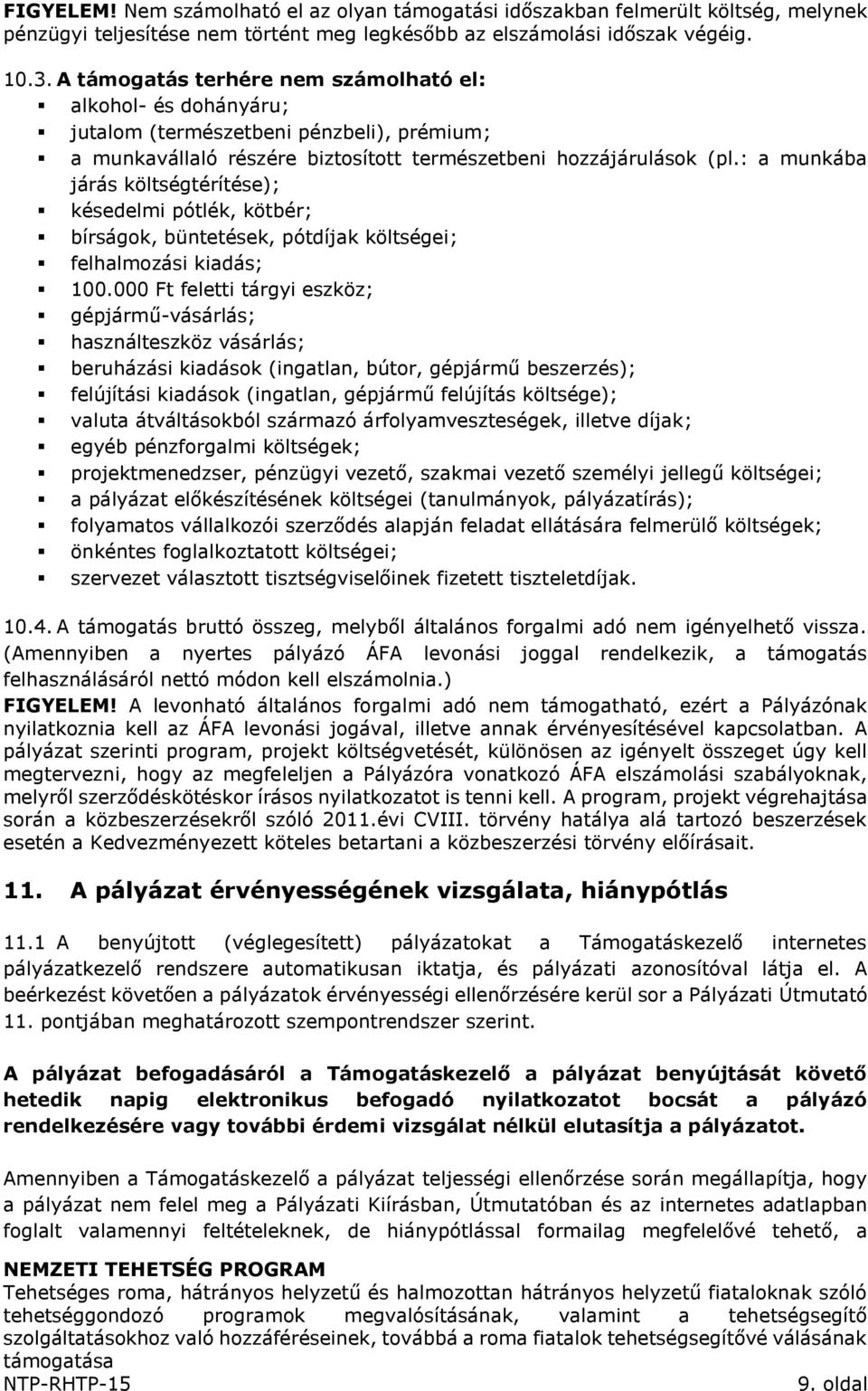 : a munkába járás költségtérítése); késedelmi pótlék, kötbér; bírságok, büntetések, pótdíjak költségei; felhalmozási kiadás; 100.