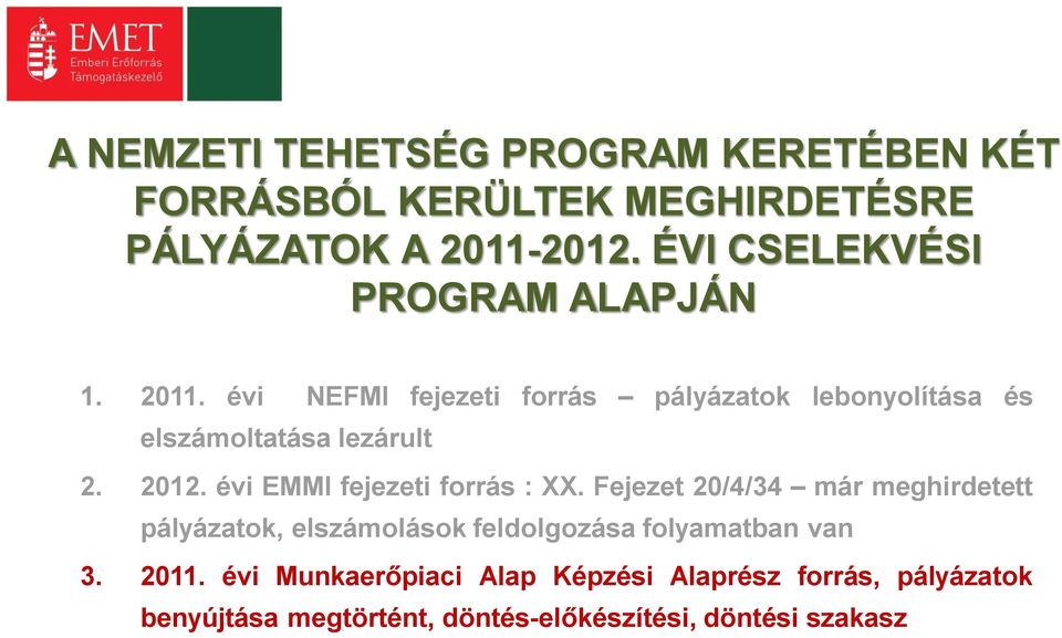 évi NEFMI fejezeti forrás pályázatok lebonyolítása és elszámoltatása lezárult 2. 2012. évi EMMI fejezeti forrás : XX.