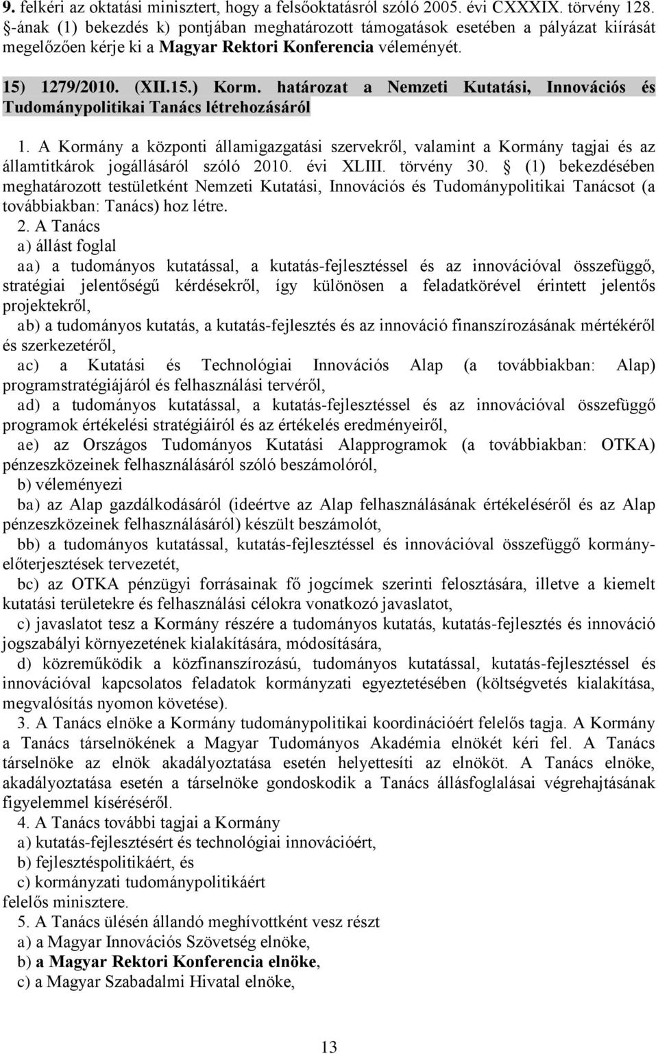 határozat a Nemzeti Kutatási, Innovációs és Tudománypolitikai Tanács létrehozásáról 1.