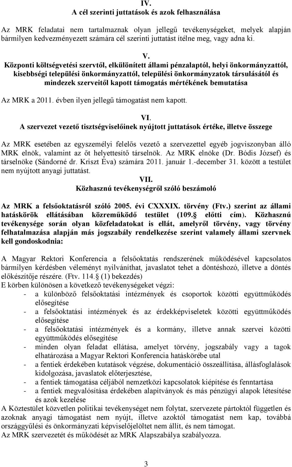 Központi költségvetési szervtől, elkülönített állami pénzalaptól, helyi önkormányzattól, kisebbségi települési önkormányzattól, települési önkormányzatok társulásától és mindezek szerveitől kapott