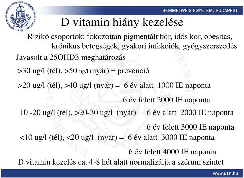 1000 IE naponta 6 év felett 2000 IE naponta 10-20 ug/l (tél), >20-30 ug/l (nyár) = 6 év alatt 2000 IE naponta 6 év felett 3000 IE naponta