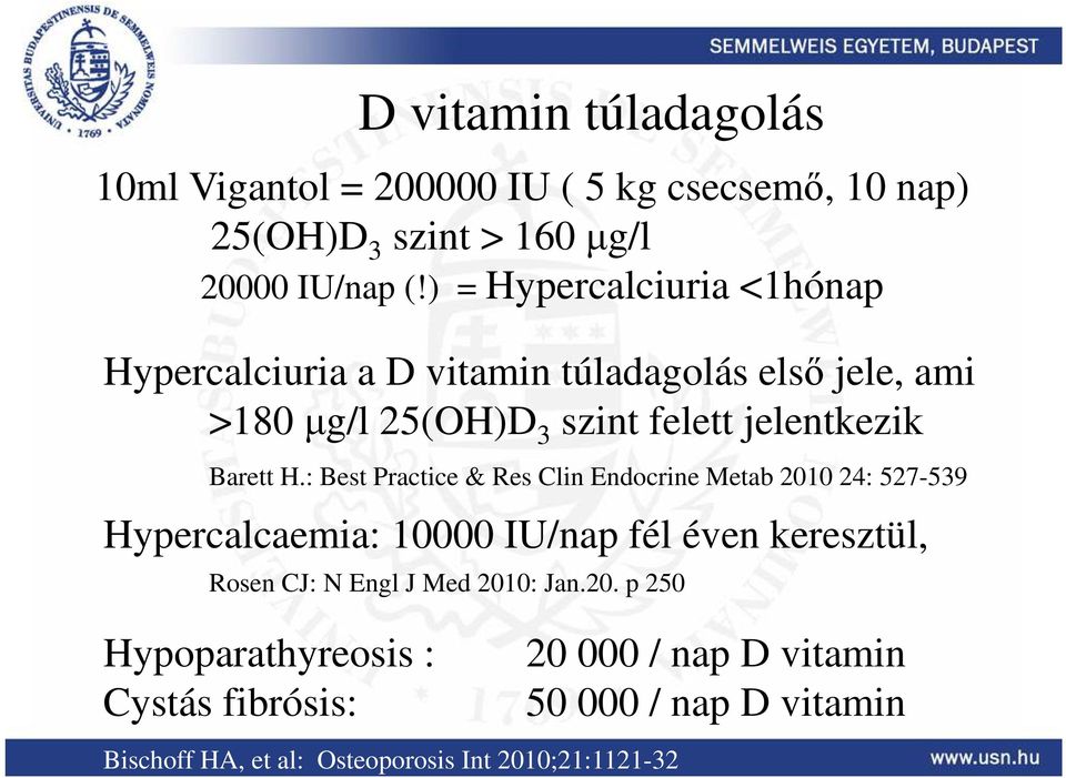 : Best Practice & Res Clin Endocrine Metab 2010 24: 527-539 Hypercalcaemia: 10000 IU/nap fél éven keresztül, Rosen CJ: N Engl J Med