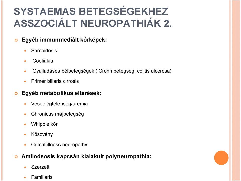 colitis ulcerosa) Primer biliaris cirrosis Egyéb metabolikus eltérések: