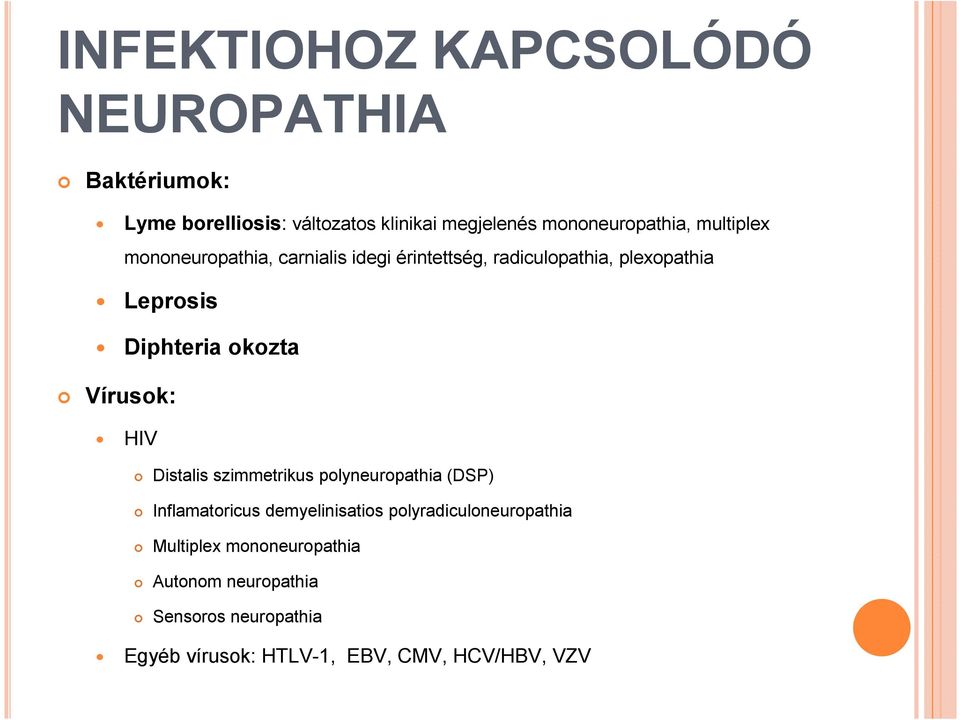 Diphteria okozta Vírusok: HIV Distalis szimmetrikus polyneuropathia (DSP) Inflamatoricus demyelinisatios