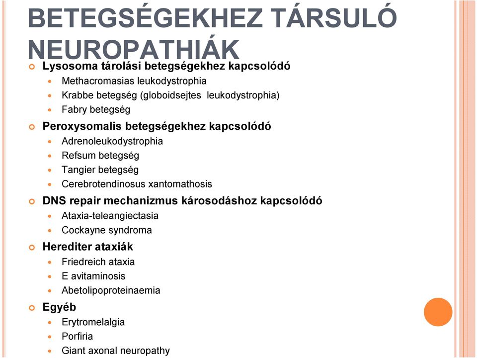 betegség Tangier betegség Cerebrotendinosus xantomathosis DNS repair mechanizmus károsodáshoz kapcsolódó Ataxia-teleangiectasia