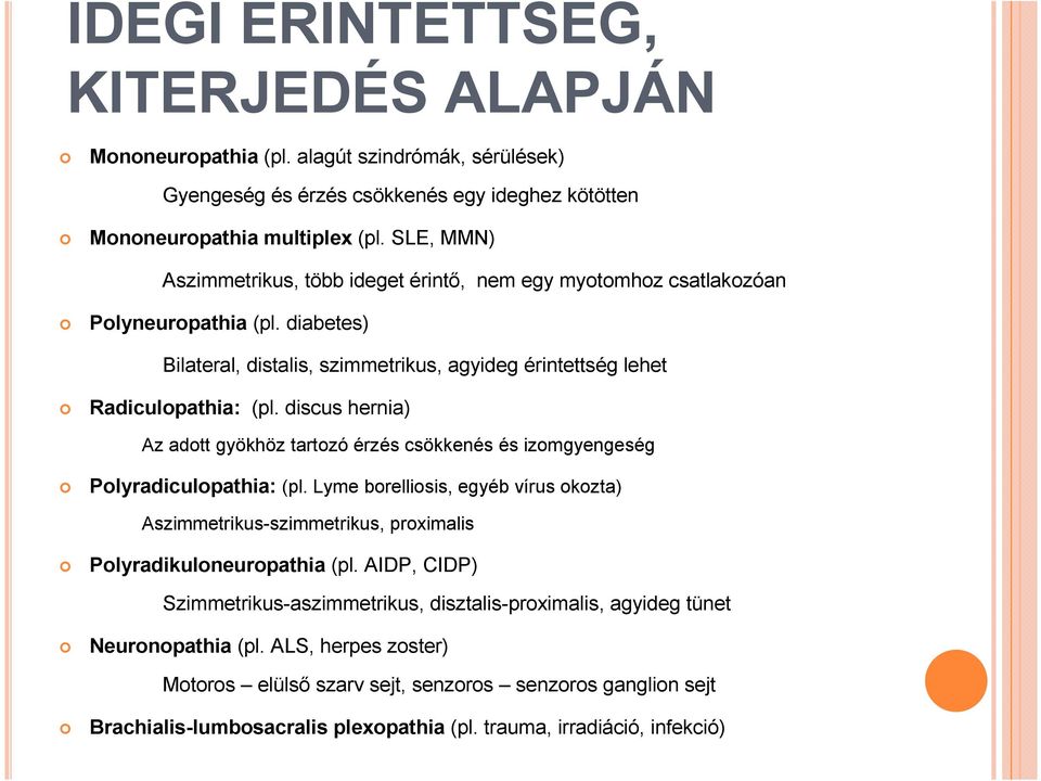 discus hernia) Az adott gyökhöz tartozó érzés csökkenés és izomgyengeség Polyradiculopathia: (pl.