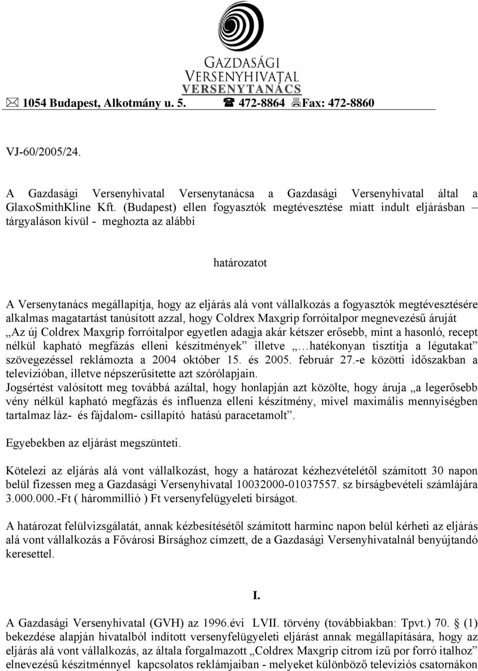 megtévesztésére alkalmas magatartást tanúsított azzal, hogy Coldrex Maxgrip forróitalpor megnevezésű áruját Az új Coldrex Maxgrip forróitalpor egyetlen adagja akár kétszer erősebb, mint a hasonló,