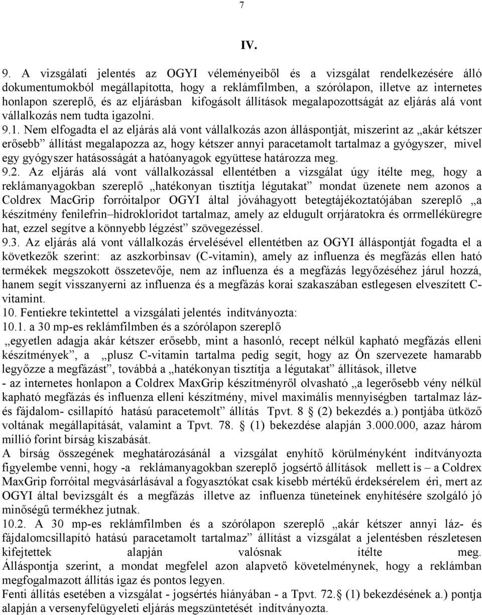 eljárásban kifogásolt állítások megalapozottságát az eljárás alá vont vállalkozás nem tudta igazolni. 9.1.