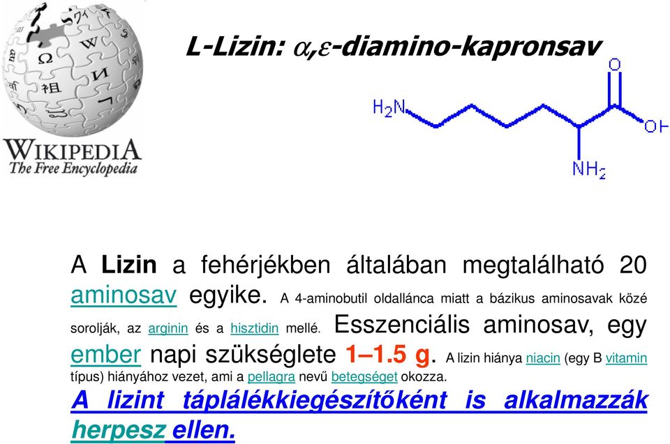 Esszenciális aminosav, egy ember napi szükséglete 1 1.5 g.