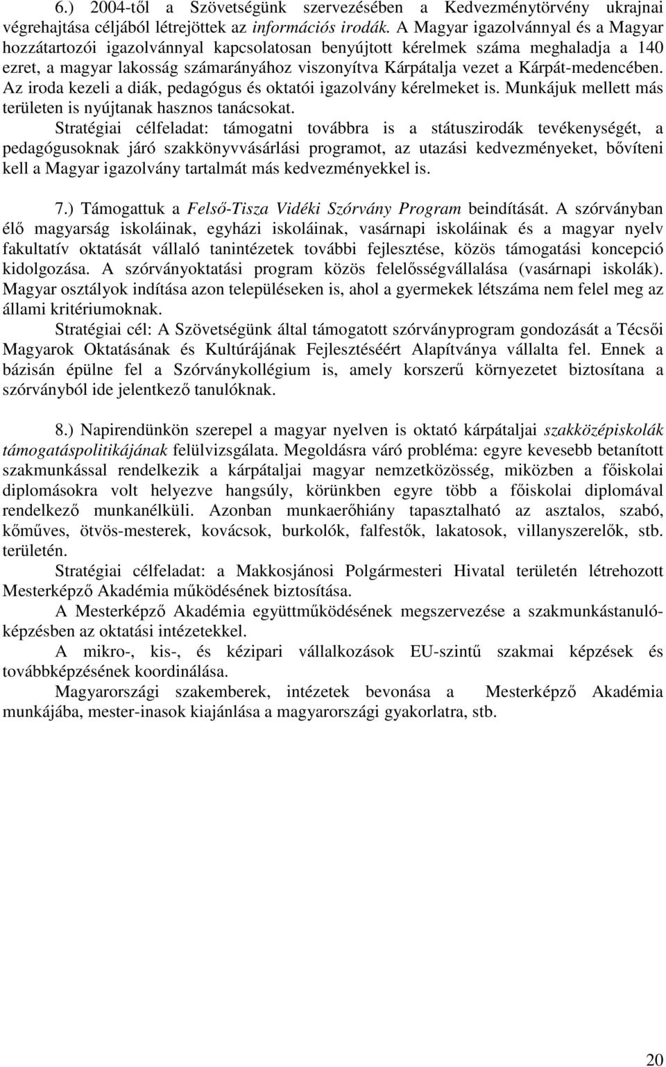 Kárpát-medencében. Az iroda kezeli a diák, pedagógus és oktatói igazolvány kérelmeket is. Munkájuk mellett más területen is nyújtanak hasznos tanácsokat.