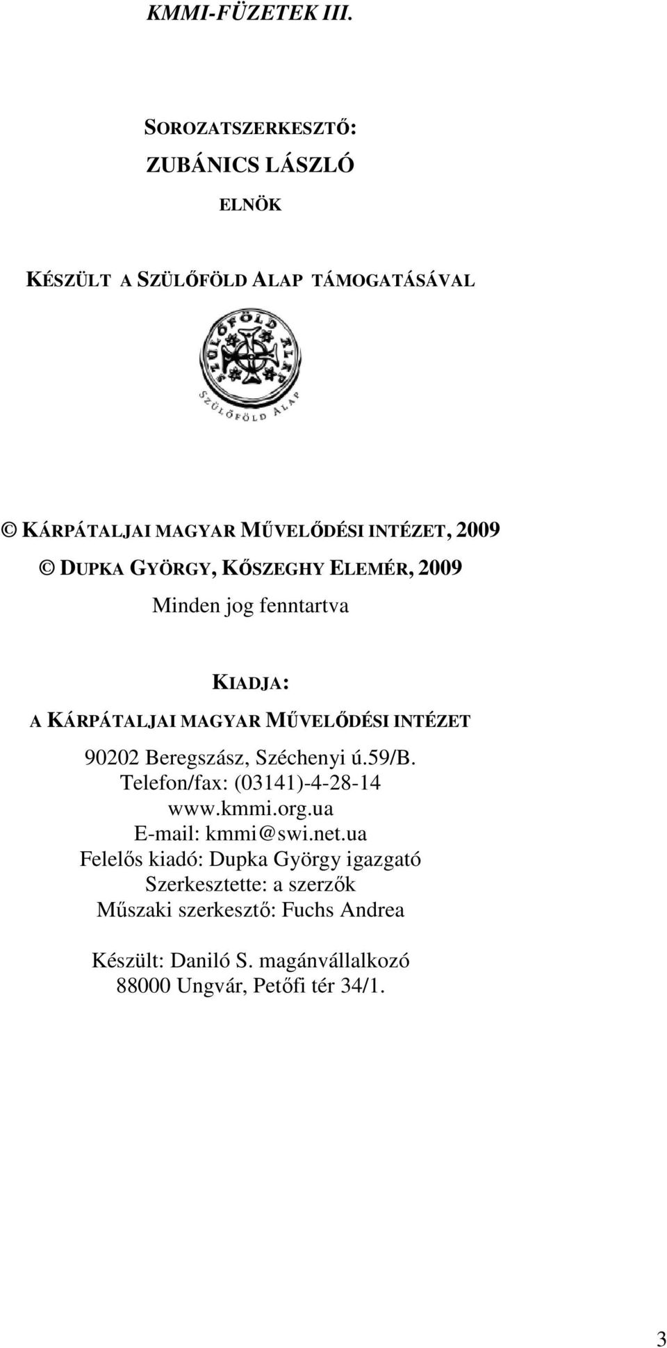 DUPKA GYÖRGY, KŐSZEGHY ELEMÉR, 2009 Minden jog fenntartva KIADJA: A KÁRPÁTALJAI MAGYAR MŰVELŐDÉSI INTÉZET 90202 Beregszász,