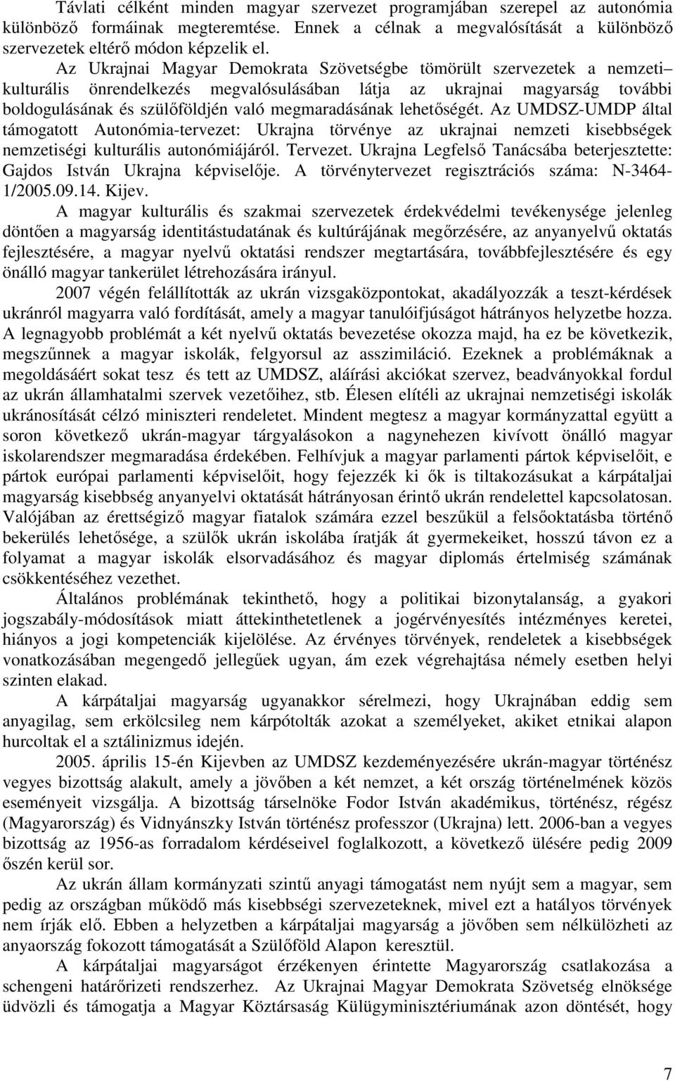 megmaradásának lehetőségét. Az UMDSZ-UMDP által támogatott Autonómia-tervezet: Ukrajna törvénye az ukrajnai nemzeti kisebbségek nemzetiségi kulturális autonómiájáról. Tervezet.