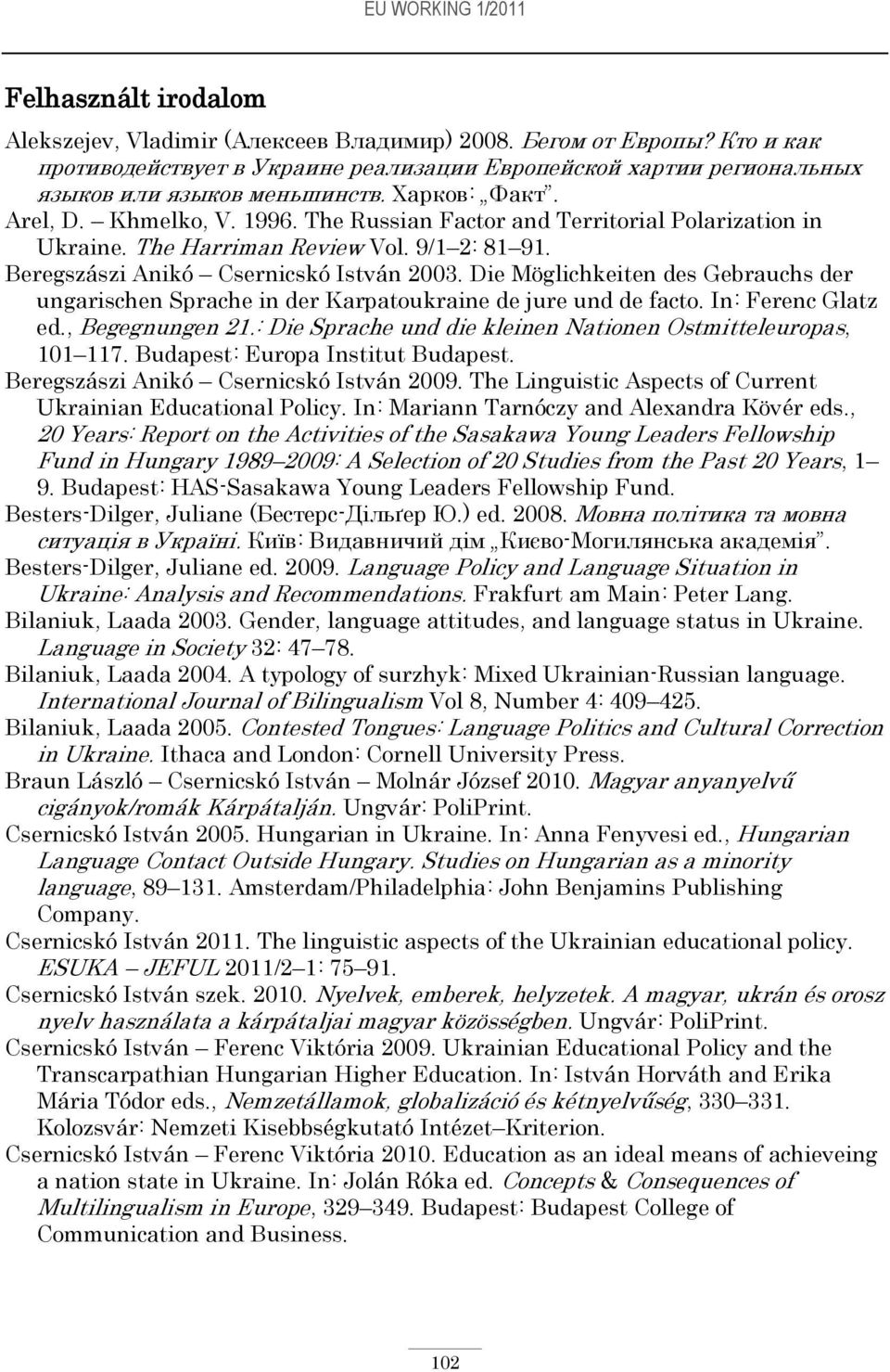 The Russian Factor and Territorial Polarization in Ukraine. The Harriman Review Vol. 9/1 2: 81 91. Beregszászi Anikó Csernicskó István 2003.