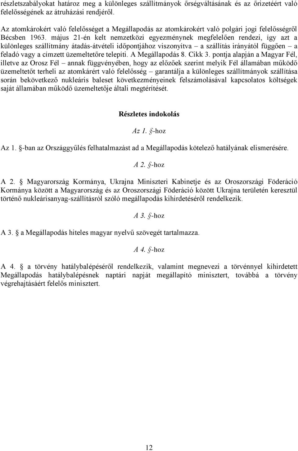 május 21-én kelt nemzetközi egyezménynek megfelelően rendezi, így azt a különleges szállítmány átadás-átvételi időpontjához viszonyítva a szállítás irányától függően a feladó vagy a címzett