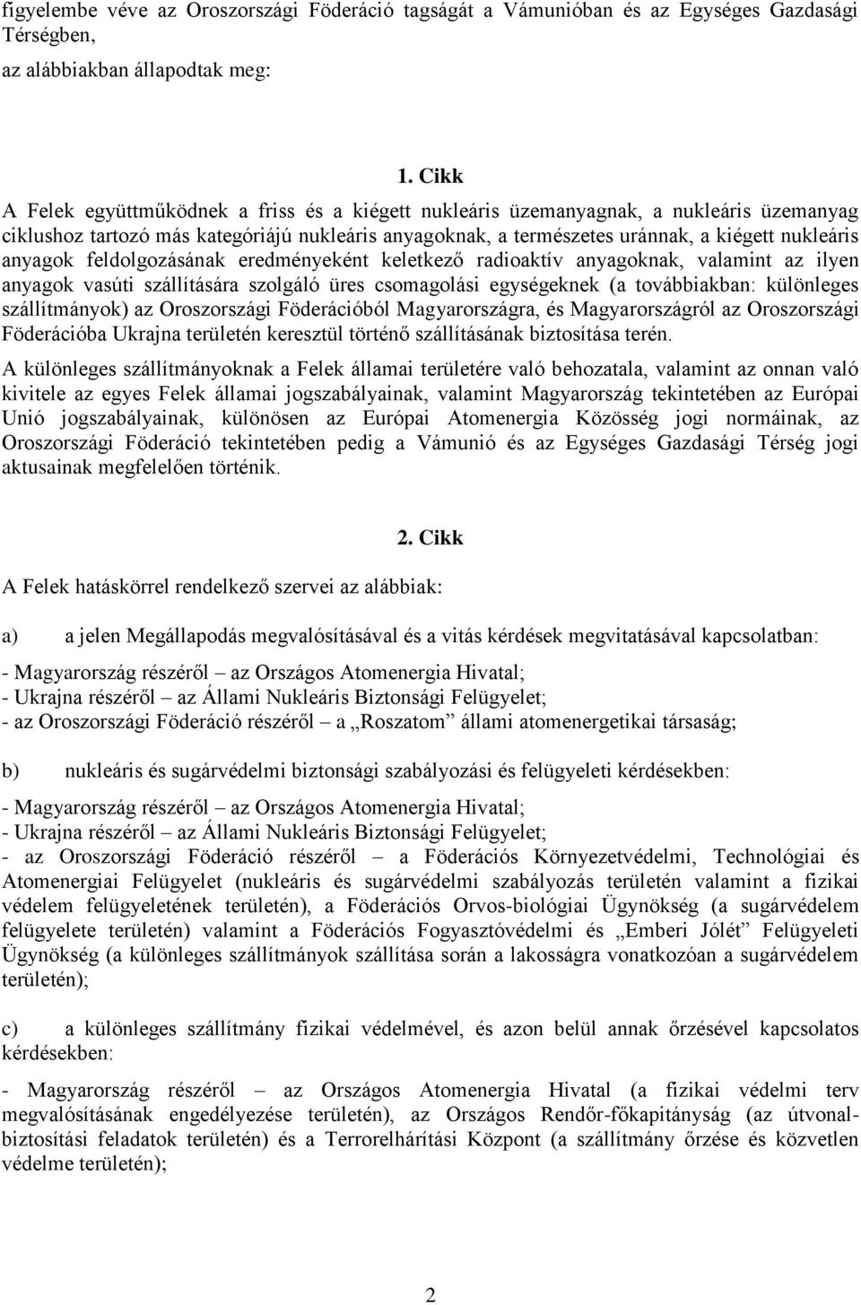 anyagok feldolgozásának eredményeként keletkező radioaktív anyagoknak, valamint az ilyen anyagok vasúti szállítására szolgáló üres csomagolási egységeknek (a továbbiakban: különleges szállítmányok)