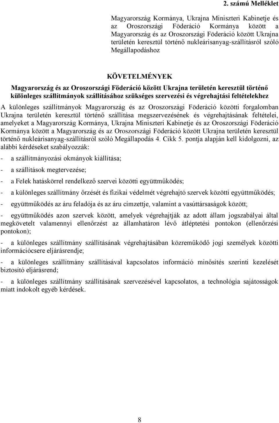 szükséges szervezési és végrehajtási feltételekhez A különleges szállítmányok Magyarország és az Oroszországi Föderáció közötti forgalomban Ukrajna területén keresztül történő szállítása