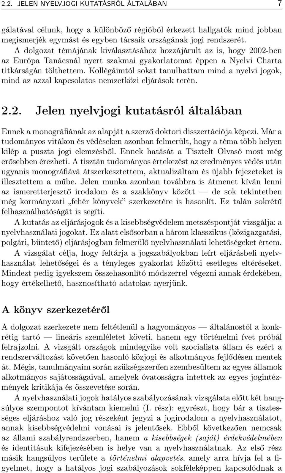 Kollégáimtól sokat tanulhattam mind a nyelvi jogok, mind az azzal kapcsolatos nemzetközi eljárások terén. 2.