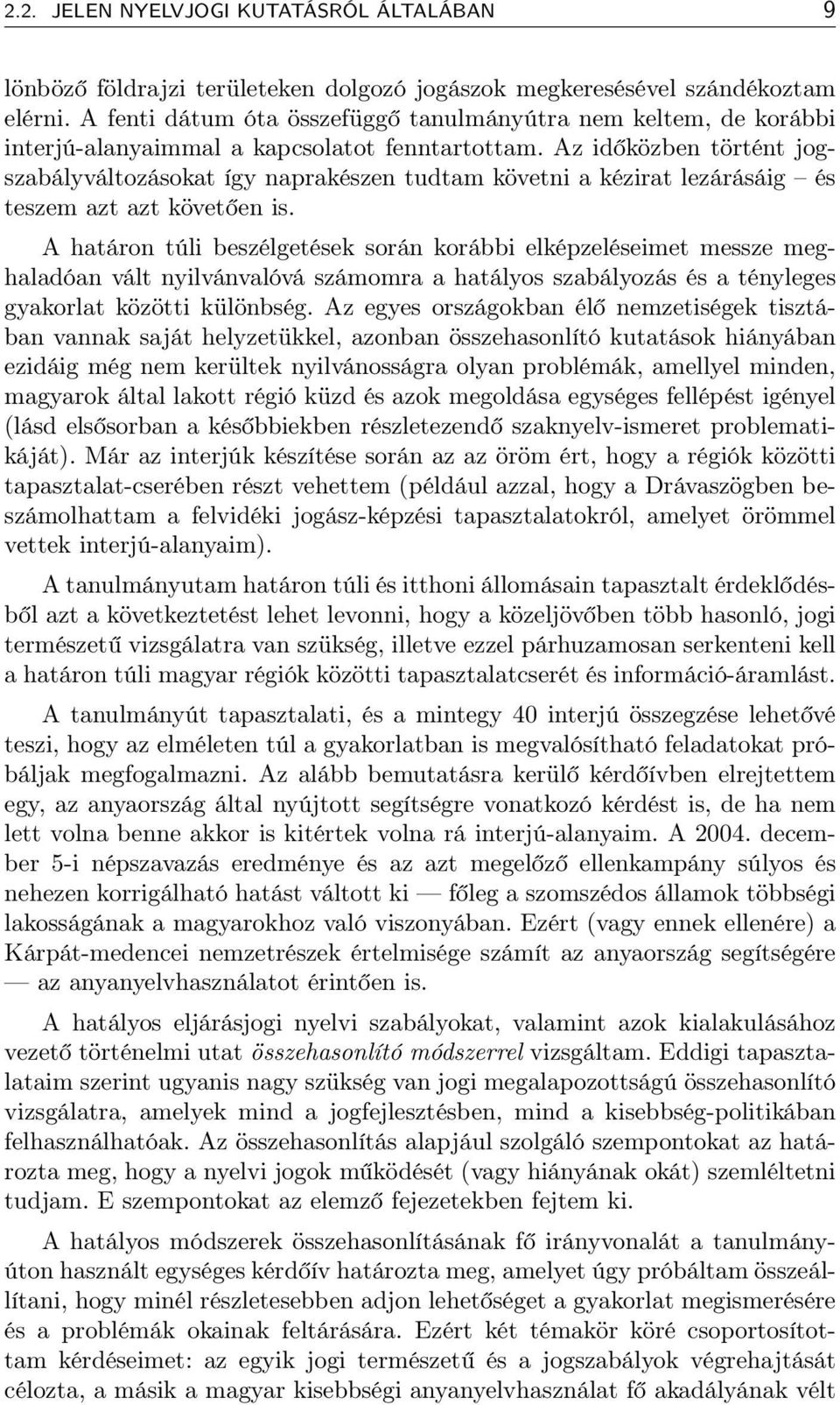 Az időközben történt jogszabályváltozásokat így naprakészen tudtam követni a kézirat lezárásáig és teszem azt azt követően is.