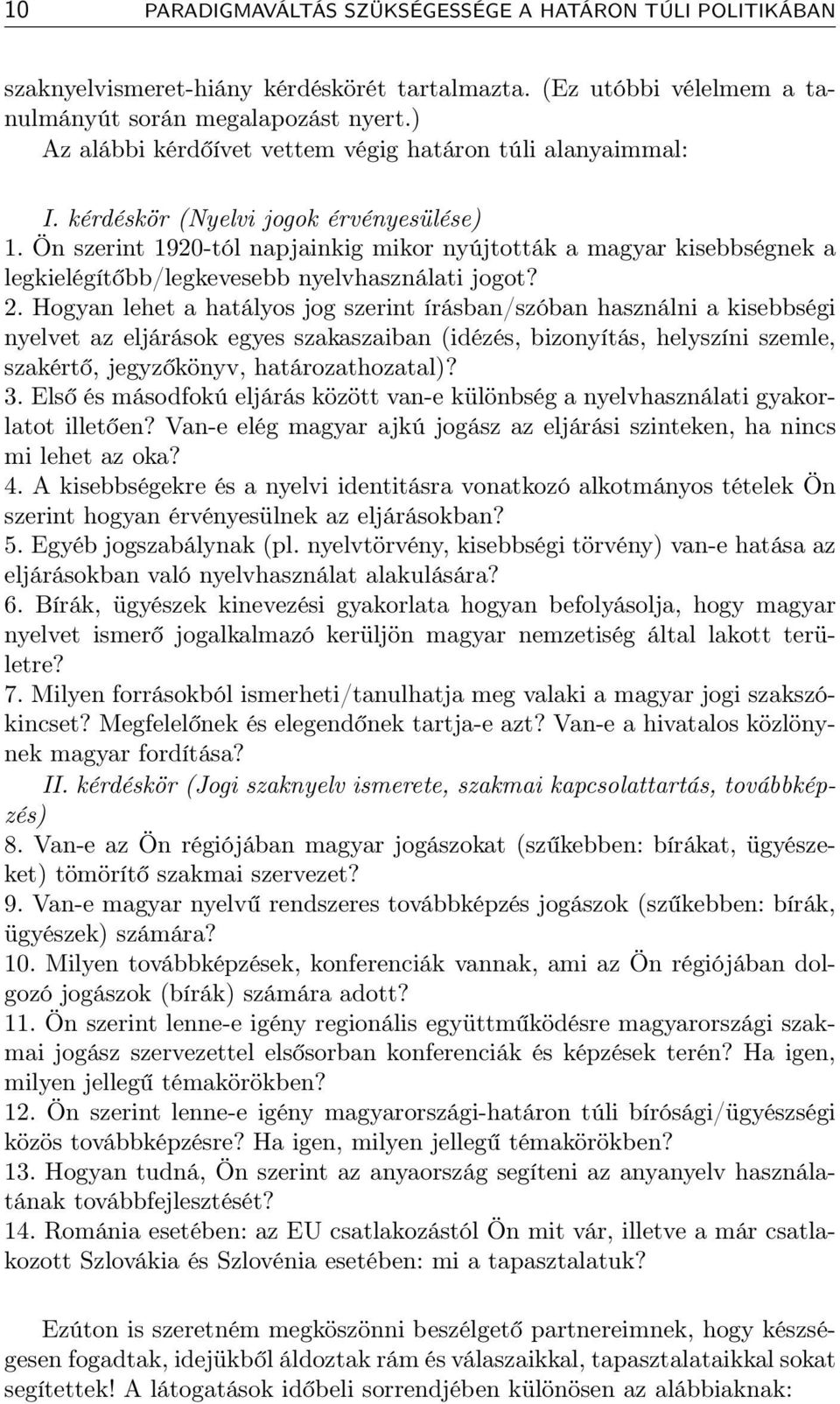 Ön szerint 1920-tól napjainkig mikor nyújtották a magyar kisebbségnek a legkielégítőbb/legkevesebb nyelvhasználati jogot? 2.