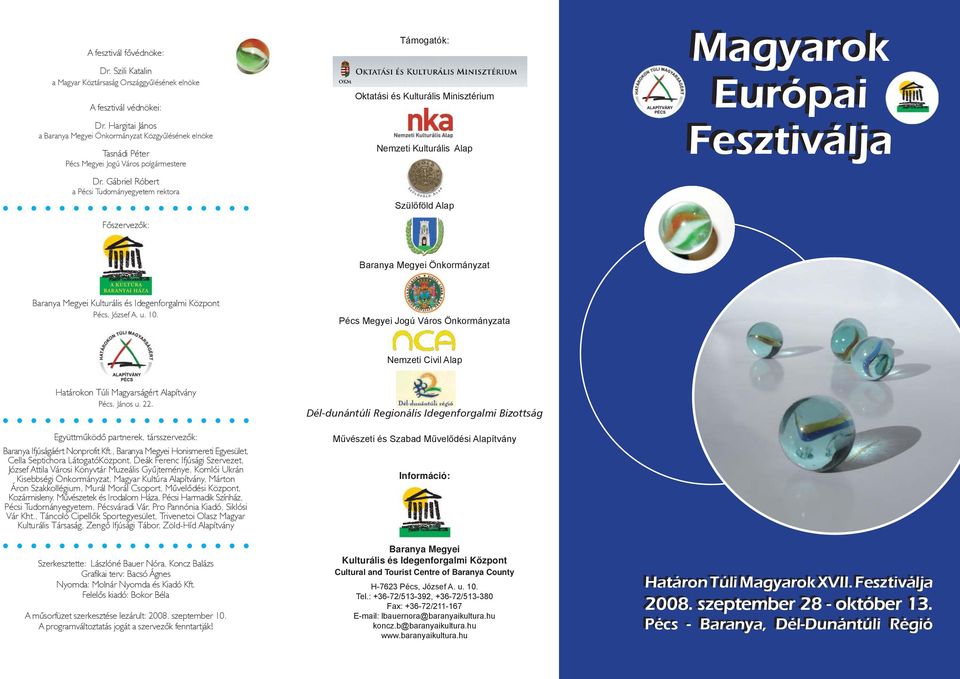 Gábriel Róbert a Pécsi Tudományegyetem rektora Főszervezők: Támogatók: Oktatási és Kulturális Minisztérium Nemzeti Kulturális Alap Szülőföld Alap Magyarok Európai Fesztiválja Baranya Megyei