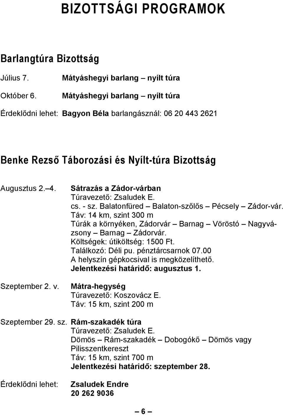 v. Sátrazás a Zádor-várban Túravezető: Zsaludek E. cs. - sz. Balatonfüred Balaton-szőlős Pécsely Zádor-vár.