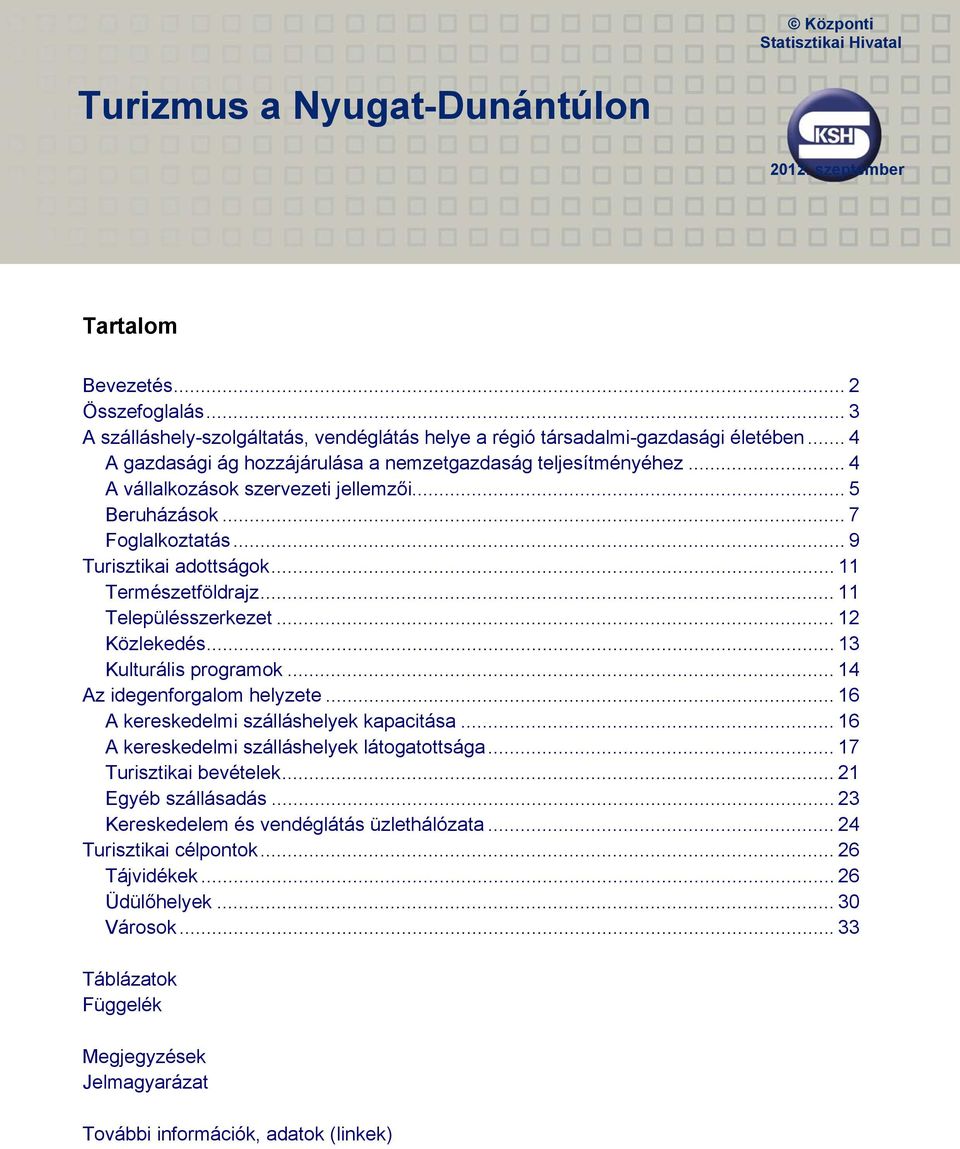 .. 5 Beruházások... 7 Foglalkoztatás... 9 Turisztikai adottságok... 11 Természetföldrajz... 11 Településszerkezet... 12 Közlekedés... 13 Kulturális programok... 14 Az idegenforgalom helyzete.