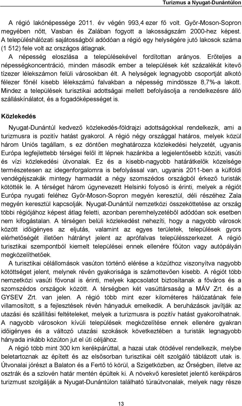 Erőteljes a népességkoncentráció, minden második ember a települések két százalékát kitevő tízezer lélekszámon felüli városokban élt.