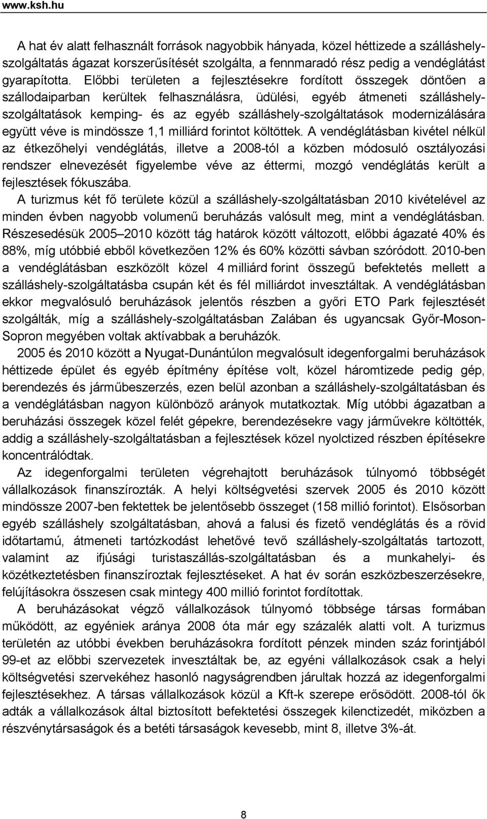 szálláshely-szolgáltatások modernizálására együtt véve is mindössze 1,1 milliárd forintot költöttek.