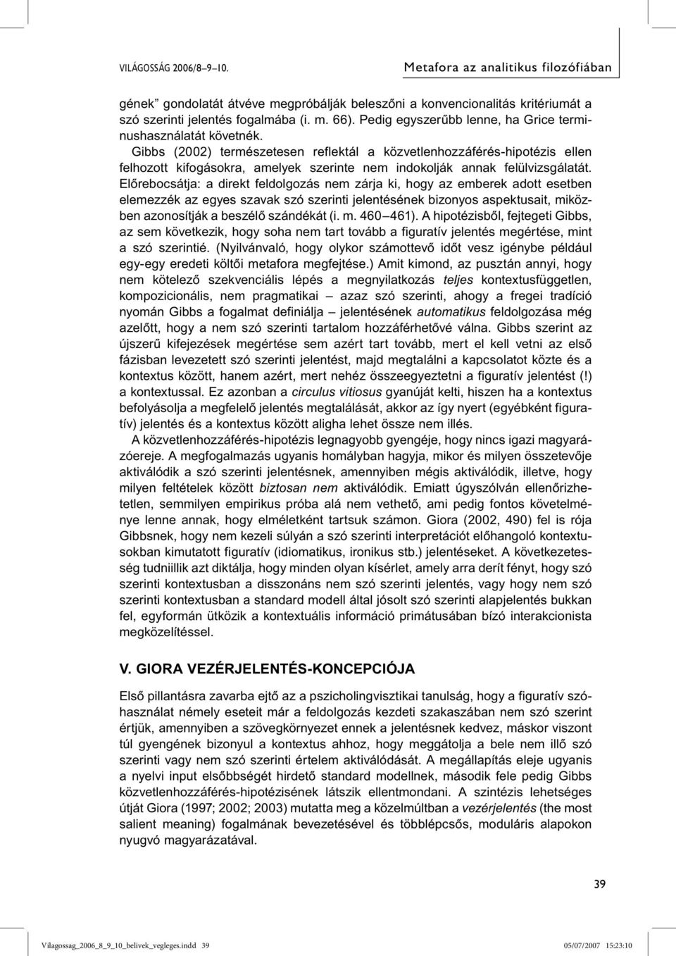 Gibbs (2002) természetesen reflektál a közvetlenhozzáférés-hipotézis ellen felhozott kifogásokra, amelyek szerinte nem indokolják annak felülvizsgálatát.