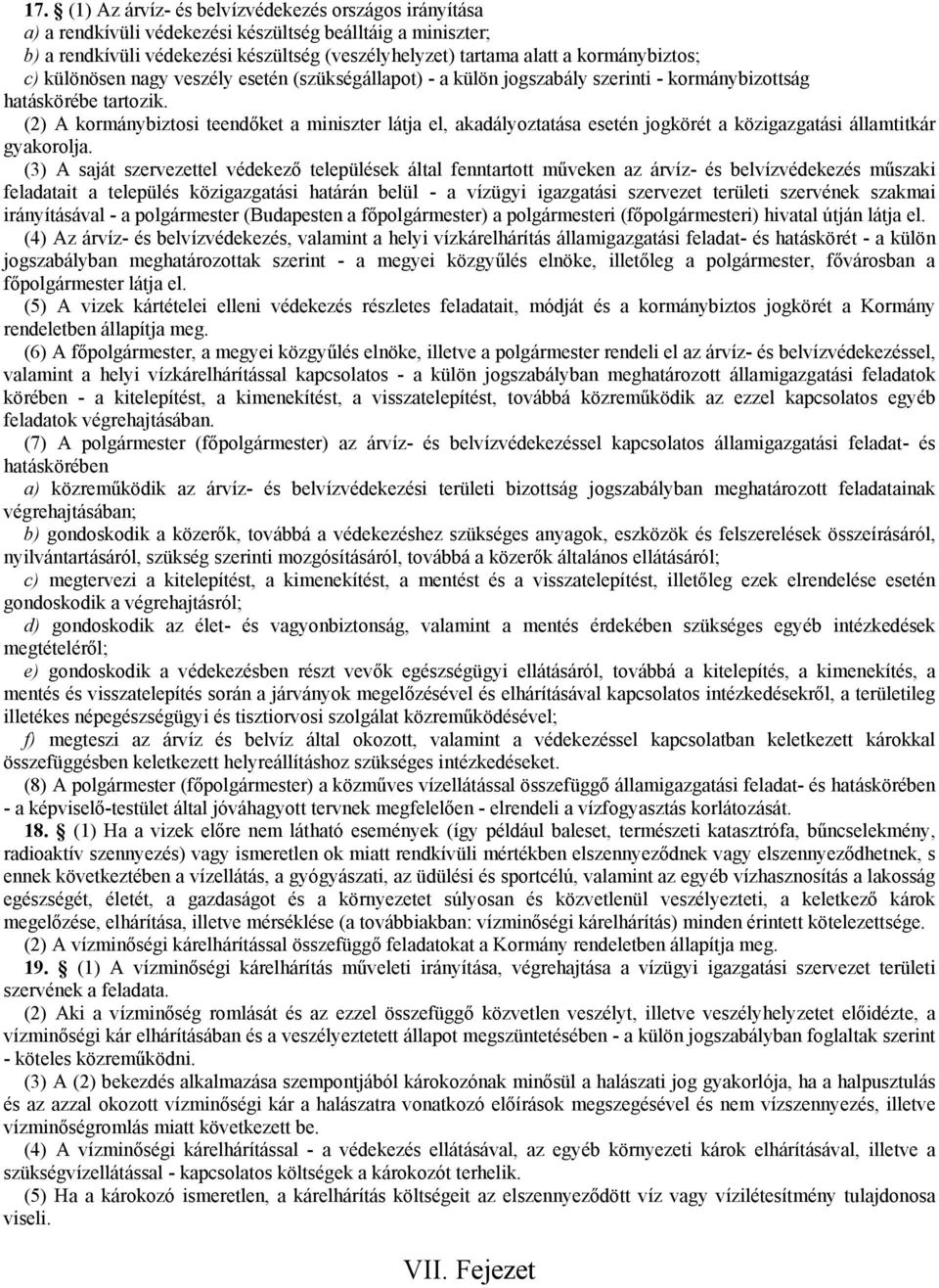 (2) A kormánybiztosi teendőket a miniszter látja el, akadályoztatása esetén jogkörét a közigazgatási államtitkár gyakorolja.