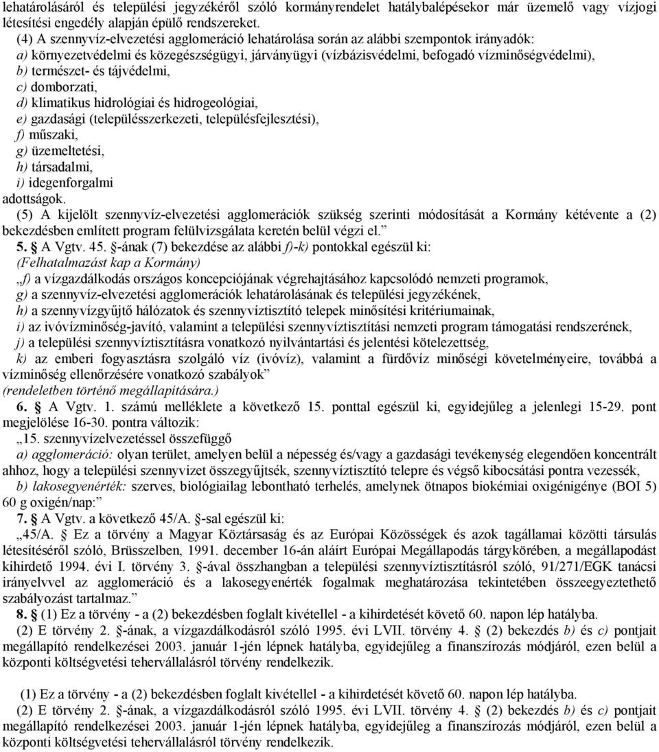 természet- és tájvédelmi, c) domborzati, d) klimatikus hidrológiai és hidrogeológiai, e) gazdasági (településszerkezeti, településfejlesztési), f) műszaki, g) üzemeltetési, h) társadalmi, i)