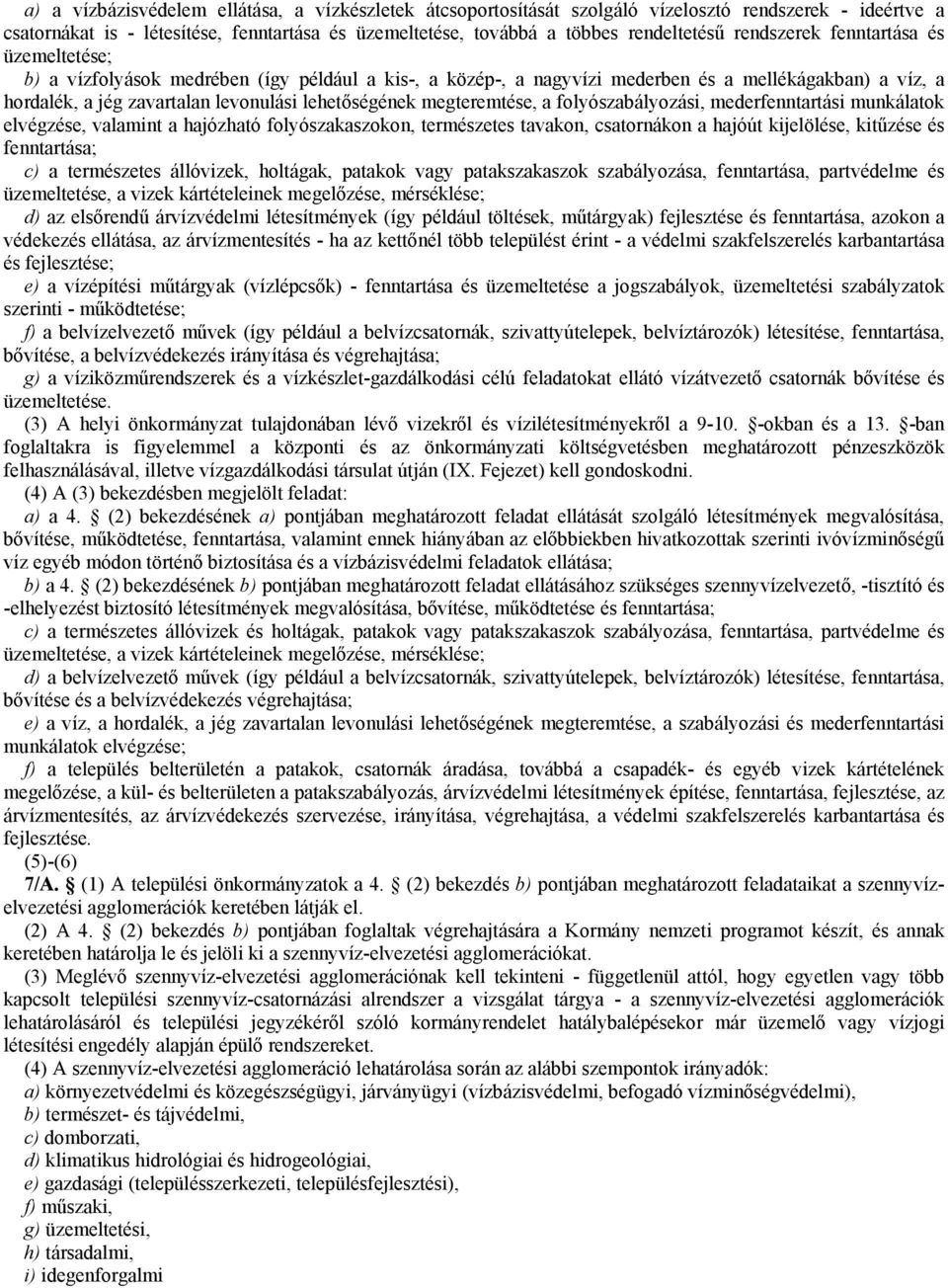 megteremtése, a folyószabályozási, mederfenntartási munkálatok elvégzése, valamint a hajózható folyószakaszokon, természetes tavakon, csatornákon a hajóút kijelölése, kitűzése és fenntartása; c) a