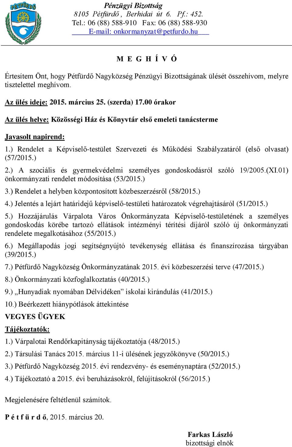 ) Megállapodás jogi segítségnyújtó tevékenység ellátása és finanszírozása tárgyában 7.) Pétfürdő Nagyközség Önkormányzatának 2015.