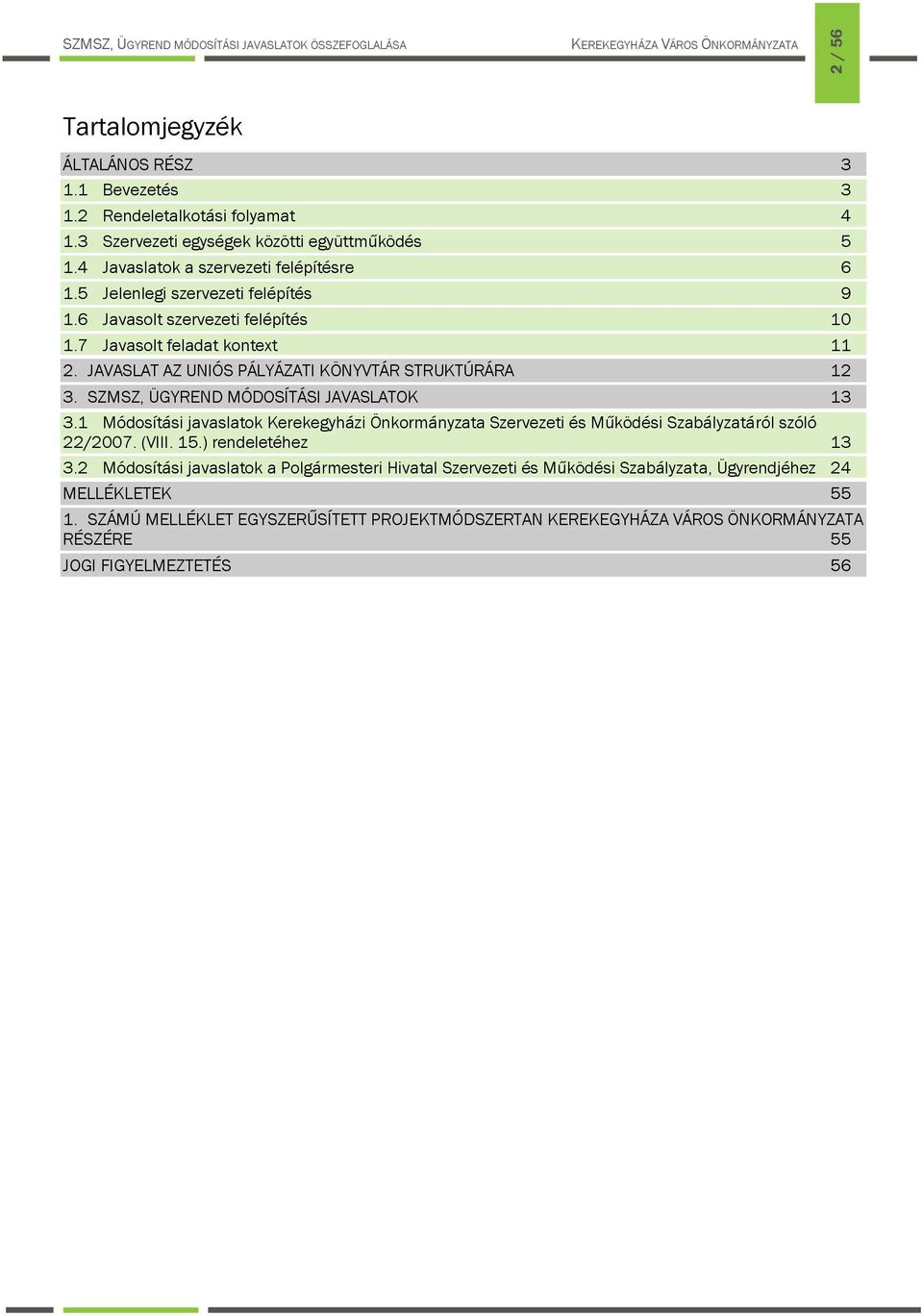 SZMSZ, ÜGYREND MÓDOSÍTÁSI JAVASLATOK 13 3.1 Módsítási javaslatk Kerekegyházi Önkrmányzata Szervezeti és Működési Szabályzatáról szóló 22/2007. (VIII. 15.) rendeletéhez 13 3.