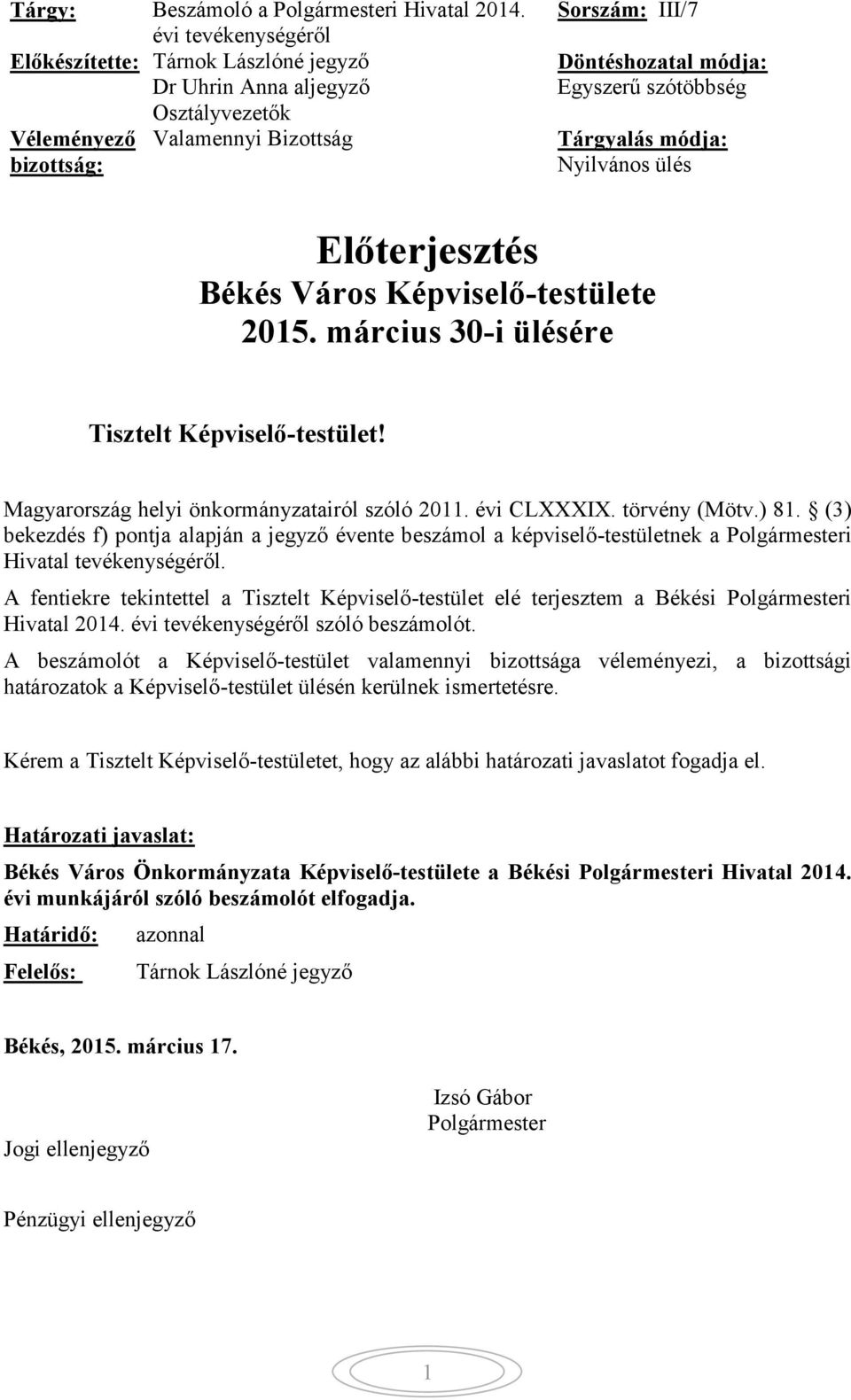 Tárgyalás módja: Nyilvános ülés Előterjesztés Békés Város Képviselő-testülete 2015. március 30-i ülésére Tisztelt Képviselő-testület! Magyarország helyi önkormányzatairól szóló 2011. évi CLXXXIX.