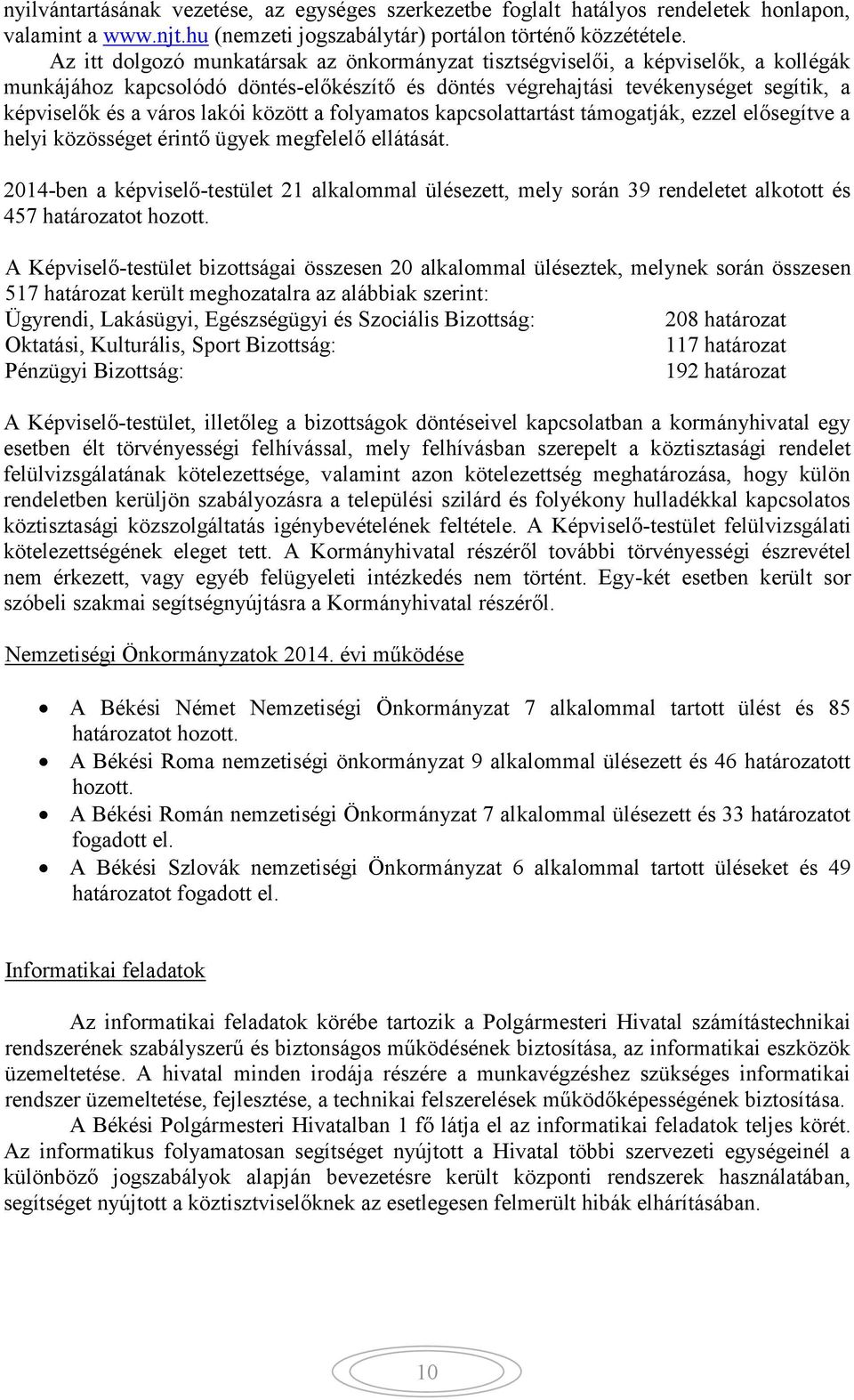 lakói között a folyamatos kapcsolattartást támogatják, ezzel elősegítve a helyi közösséget érintő ügyek megfelelő ellátását.