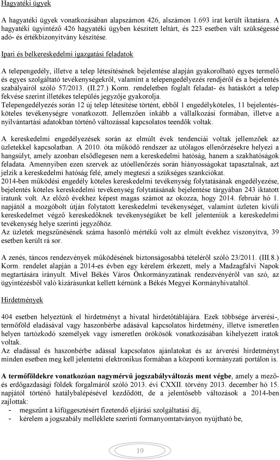 Ipari és belkereskedelmi igazgatási feladatok A telepengedély, illetve a telep létesítésének bejelentése alapján gyakorolható egyes termelő és egyes szolgáltató tevékenységekről, valamint a