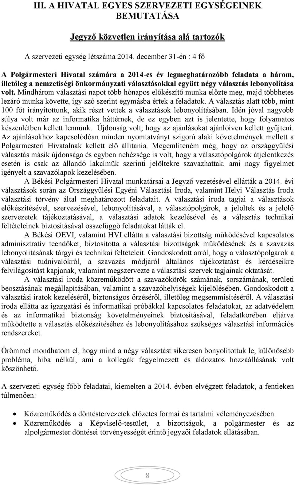 Mindhárom választási napot több hónapos előkészítő munka előzte meg, majd többhetes lezáró munka követte, így szó szerint egymásba értek a feladatok.